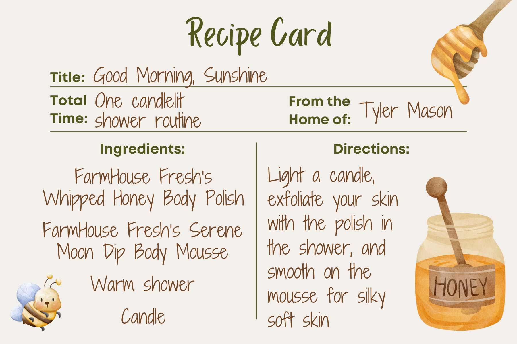 Good Morning, Sunshine Recipe Card. Light a candle, run a warm shower, and exfoliate with FarmHouse Fresh's Whipped Honey Body Polish.